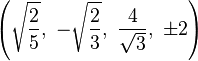 \left(\sqrt{\frac{2}{5}},\  -\sqrt{\frac{2}{3}},\   \frac{4}{\sqrt{3}},\  \pm2\right)