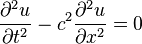 \frac{\partial^2 u}{\partial t^2} - c^2\frac{\partial^2 u}{\partial x^2} = 0