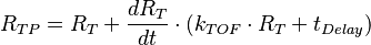  R_{TP}= R_{T} + \frac{dR_{T}}{dt} \cdot \left( k_{TOF} \cdot R_T+t_{Delay}\right) \,\!