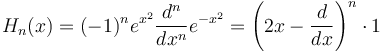 H_n(x)=(-1)^n e^{x^2}\frac{d^n}{dx^n}e^{-x^2}=\left (2x-\frac{d}{dx} \right )^n \cdot 1 