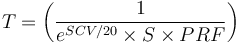  T = \left ( \frac{1}{e^{SCV/20} \times S \times PRF} \right) 