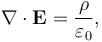 \nabla \cdot \mathbf{E} = \frac{\rho}{\varepsilon_0},