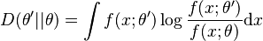 
D(\theta'||\theta) = \int f(x; \theta')\log\frac{f(x;\theta')}{f(x; \theta)} \mathrm{d}x
