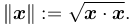  \left\| \boldsymbol{x} \right\| := \sqrt{\boldsymbol{x} \cdot \boldsymbol{x}}.