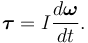 \boldsymbol{\tau} = I\frac{d\boldsymbol{\omega}}{dt}.