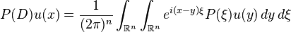  \quad P(D) u (x) = 
\frac{1}{(2 \pi)^n} \int_{\mathbb{R}^n} \int_{\mathbb{R}^n} e^{i (x - y) \xi} P(\xi) u(y)\, dy \, d\xi 