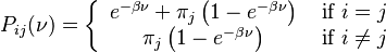 P_{ij}(\nu) = \left\{
\begin{array}{cc}
e^{-\beta\nu}+\pi_j\left(1- e^{-\beta\nu}\right) & \mbox{ if } i = j   \\
\pi_j\left(1- e^{-\beta\nu}\right) & \mbox{ if } i \neq j  
\end{array}
\right.