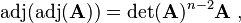 \mathrm{adj}(\mathrm{adj}(\mathbf{A})) = \det(\mathbf{A})^{n - 2}\mathbf{A} ~,