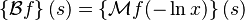  \left\{\mathcal{B} f\right\}(s) = \left\{\mathcal{M} f(-\ln x) \right\}(s)