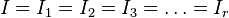 
I = I_1 = I_2 = I_3 = \dots = I_r
