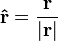 \mathbf{\hat{r}}=\mathbf{\frac{r}{|r|}}