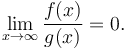 \lim_{x \to \infty}\frac{f(x)}{g(x)}=0.