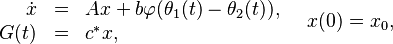 \begin{array}{rcl}
 \dot x &= &Ax + b \varphi(\theta_1(t) - \theta_2(t)), \\
 G(t) &= &c^{*}x,
\end{array}
\quad
x(0) = x_0,
