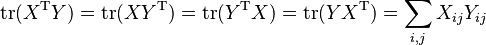 \operatorname{tr}(X^{\mathrm T}Y) = \operatorname{tr}(XY^{\mathrm T}) = \operatorname{tr}(Y^{\mathrm T}X) = \operatorname{tr}(YX^{\mathrm T}) = \sum_{i,j}X_{ij}Y_{ij}