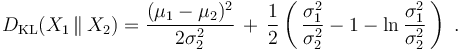 
    D_\mathrm{KL}( X_1 \,\|\, X_2 ) = \frac{(\mu_1 - \mu_2)^2}{2\sigma_2^2} \,+\, \frac12\left(\, \frac{\sigma_1^2}{\sigma_2^2} - 1 - \ln\frac{\sigma_1^2}{\sigma_2^2} \,\right)\ .
  