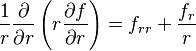 \frac{1}{r} \frac{\partial}{\partial r} \left( r \frac{\partial f}{\partial r} \right) = f_{rr} + \frac{f_r}{r}