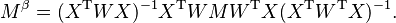 M^\beta= (X^{\rm T} W X)^{-1} X^{\rm T} W M W^{\rm T} X (X^{\rm T} W^{\rm T} X)^{-1}.