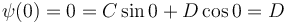 \psi(0) = 0 = C\sin 0 + D\cos 0 = D\!