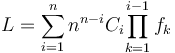  L = \sum_{i=1}^n n^{n-i} C_i { \prod_{k=1}^{i-1} f_k } 