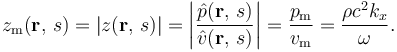 z_\mathrm{m}(\mathbf{r},\, s) = |z(\mathbf{r},\, s)| = \left|\frac{\hat{p}(\mathbf{r},\, s)}{\hat{v}(\mathbf{r},\, s)}\right| = \frac{p_\mathrm{m}}{v_\mathrm{m}} = \frac{\rho c^2 k_x}{\omega}.