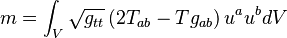  m =  \int_V \sqrt{g_{tt}} \left( 2 T_{ab} - T g_{ab} \right) u^a u^b dV