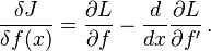  \frac{\delta J}{\delta f(x)} = \frac{\part L}{\part f} -\frac{d}{dx} \frac{\part L}{\part f'} \, . 