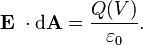 \mathbf E\;\cdot\mathrm{d}\mathbf A =  \frac{Q(V)}{\varepsilon_0}.\,\!