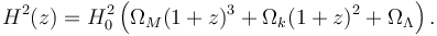 H^2(z)= H_0^2 \left( \Omega_M (1+z)^{3} + \Omega_k (1+z)^{2} + \Omega_{\Lambda} \right).