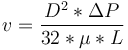  v = \frac{D^2*\Delta P}{32*\mu *L} 