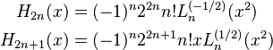 \begin{align}
H_{2n}(x) &= (-1)^n 2^{2n} n! L_n^{(-1/2)} (x^2) \\
H_{2n+1}(x) &= (-1)^n 2^{2n+1} n! x L_n^{(1/2)} (x^2)
\end{align}