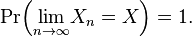 \operatorname{Pr}\!\left( \lim_{n\to\infty}\! X_n = X \right) = 1.