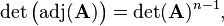 \det\big(\mathrm{adj}(\mathbf{A})\big) = \det(\mathbf{A})^{n-1}, 