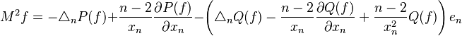 M^{2}f=-\triangle_{n}P(f)+\frac{n-2}{x_{n}}\frac{\partial P(f)}{\partial x_{n}}- \left (\triangle_{n}Q(f)-\frac{n-2}{x_{n}}\frac{\partial Q(f)}{\partial x_{n}}+ \frac{n-2}{x_{n}^{2}}Q(f) \right )e_{n}