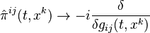  \hat{\pi}^{ij}(t,x^k) \to -i \frac{\delta}{\delta g_{ij}(t,x^k)} 