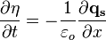 \frac{\partial \eta}{\partial t} = -\frac{1}{\varepsilon_o}\frac{\partial\mathbf{q_s}}{\partial x}