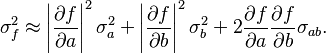 \sigma^2_f\approx\left| \frac{\partial f}{\partial a}\right| ^2\sigma^2_a+\left| \frac{\partial f}{\partial b}\right|^2\sigma^2_b+2\frac{\partial f}{\partial a}\frac{\partial f}{\partial b}\sigma_{ab}.