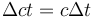 \Delta{ct}= c\Delta t