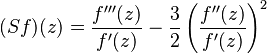  (Sf)(z) = \frac{f'''(z)}{f'(z)} - \frac{3}{2} \left ( \frac{f''(z)}{f'(z)}\right ) ^2  