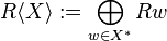 R\langle X\rangle:=\bigoplus_{w\in X^\ast}R w