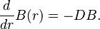  \frac{d}{dr} B (r) = -DB.