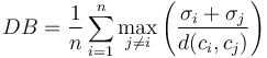 
DB = \frac {1} {n} \sum_{i=1}^{n} \max_{j\neq i}\left(\frac{\sigma_i + \sigma_j} {d(c_i,c_j)}\right)
