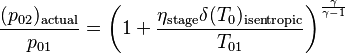  \frac{(p_{02})_\text{actual}}{p_{01}} = \left(1+ \frac{\eta_\text{stage}\delta (T_0)_\text{isentropic}}{T_{01}}\right)^\frac{\gamma}{\gamma-1}\,