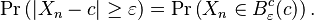 \operatorname{Pr}\left(|X_n-c|\geq\varepsilon\right) = \operatorname{Pr}\left(X_n\in B_\varepsilon^c(c)\right).