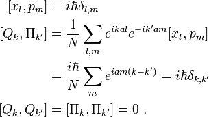  \begin{align} 
\left[x_l , p_m \right]&=i\hbar\delta_{l,m} \\ 
\left[ Q_k , \Pi_{k'} \right] &={1\over N} \sum_{l,m} e^{ikal} e^{-ik'am}  [x_l , p_m ] \\
 &= {i \hbar\over N} \sum_{m} e^{iam(k-k')} = i\hbar\delta_{k,k'} \\
\left[ Q_k , Q_{k'} \right] &= \left[ \Pi_k , \Pi_{k'} \right] = 0 ~.
\end{align}