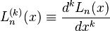 L_n^{(k)}(x)\equiv\frac{d^kL_n(x)}{dx^k}