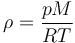 
\rho = \frac{p M}{R T} \,
