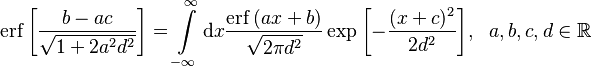 
\operatorname{erf} \left[ \frac{b-ac}{\sqrt{1+2 a^2 d^2}} \right] = \int\limits_{-\infty}^{\infty} {\rm d} x  \frac{\operatorname{erf} \left(ax+b \right)}{\sqrt{2\pi d^2}} \exp{\left[-\frac{(x+c)^2}{2 d^2} \right]}, \ \ a,b,c,d \in \mathbb{R}
