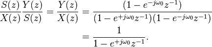 \begin{align} 
 \frac{S(z)}{X(z)} \frac{Y(z)}{S(z)} = \frac{Y(z)}{X(z)}  &= \frac{(1 - e^{-j \omega_0}z^{-1})}{(1 - e^{+j \omega_0} z^{-1})(1 - e^{-j \omega_0} z^{-1})} \\
 &= \frac{1}{1 - e^{+j \omega_0} z^{-1}}.
 \end{align}