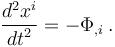 \frac{d^2 x^i}{{d t}^2} = - \Phi_{,i} \,.