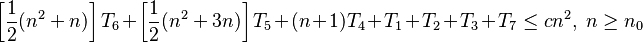 \left[ \frac{1}{2} (n^2 + n) \right] T_6 + \left[ \frac{1}{2} (n^2 + 3n) \right] T_5 + (n + 1)T_4 + T_1 + T_2 + T_3 + T_7 \le cn^2,\ n \ge n_0